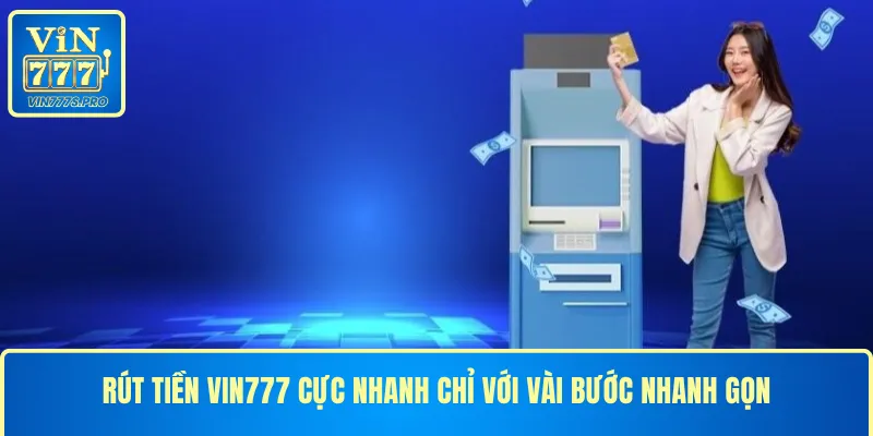 RÚT TIỀN VIN777 CỰC NHANH CHỈ VỚI VÀI BƯỚC NHANH GỌN 1 RÚT TIỀN VIN777 CỰC NHANH CHỈ VỚI VÀI BƯỚC NHANH GỌN