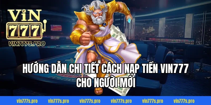NẠP TIỀN VIN777 THÀNH CÔNG 100% CHỈ TRONG VÀI BƯỚC ĐƠN GIẢN 3 Hướng dẫn chi tiết cách nạp tiền Vin777 cho người mới